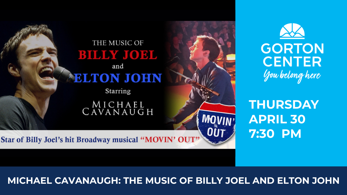 Michael Cavanaugh: The Music of Billy Joel and Elton John at Gorton Center
